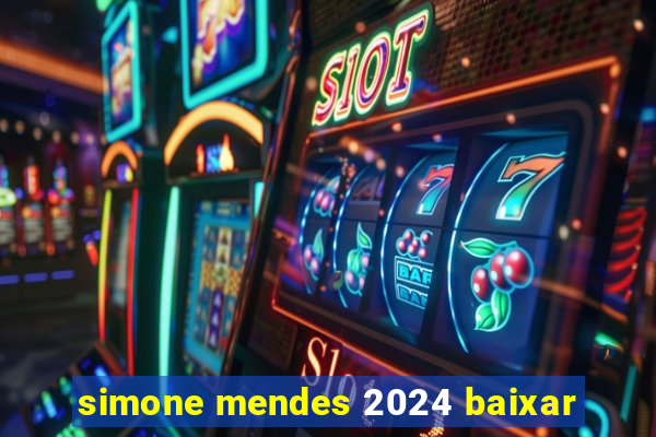 simone mendes 2024 baixar